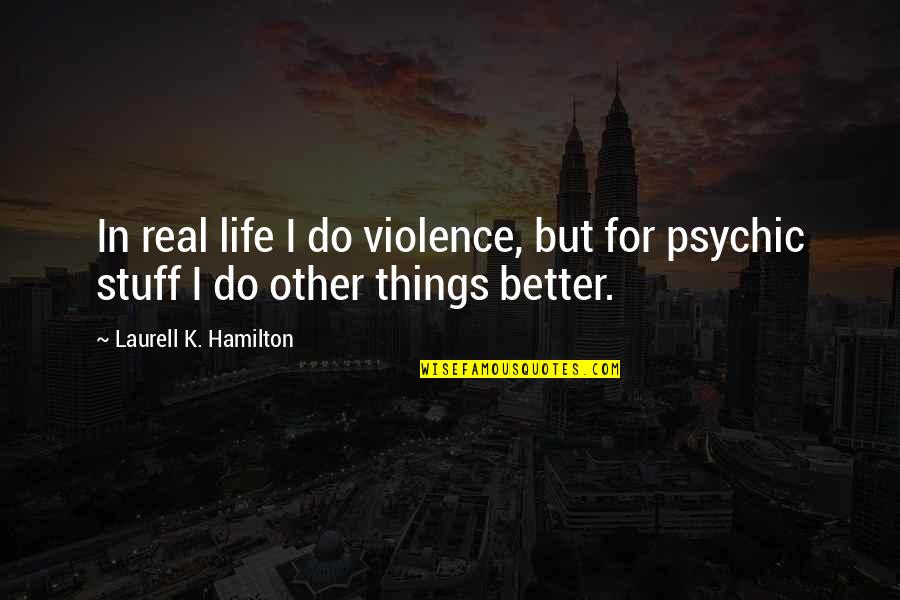 Discriminatingly Quotes By Laurell K. Hamilton: In real life I do violence, but for Discriminatingly Quotes By Laurell K. Hamilton: In real life I do violence, but for
