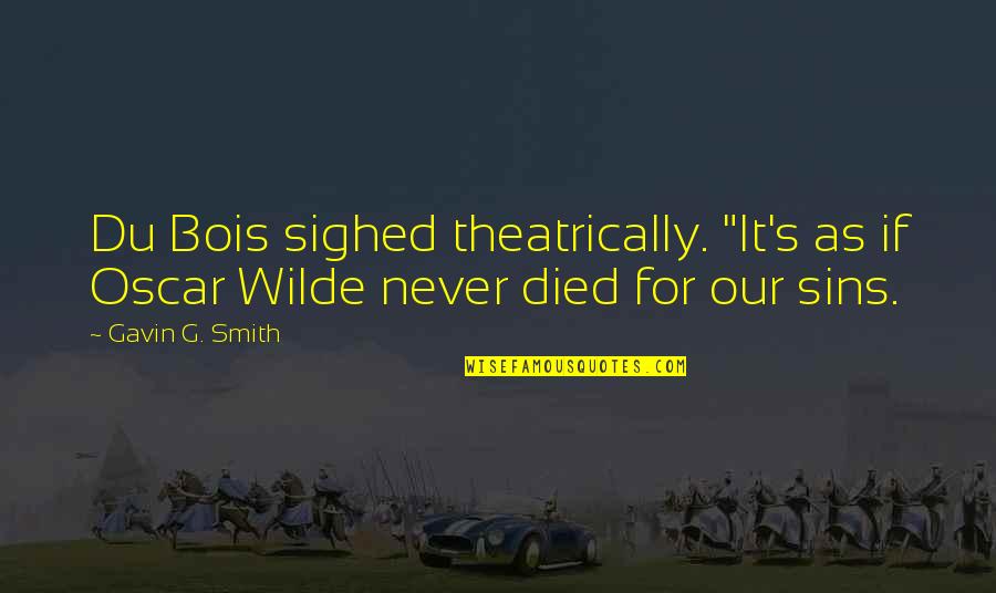 Discrimination Against Gay Quotes By Gavin G. Smith: Du Bois sighed theatrically. "It's as if Oscar