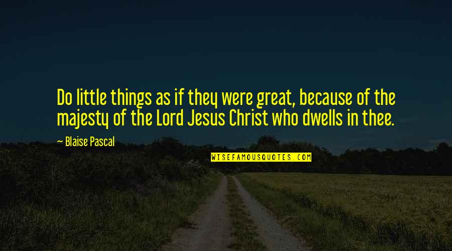 Discrimination Against Poor Quotes By Blaise Pascal: Do little things as if they were great, Discrimination Against Poor Quotes By Blaise Pascal: Do little things as if they were great,