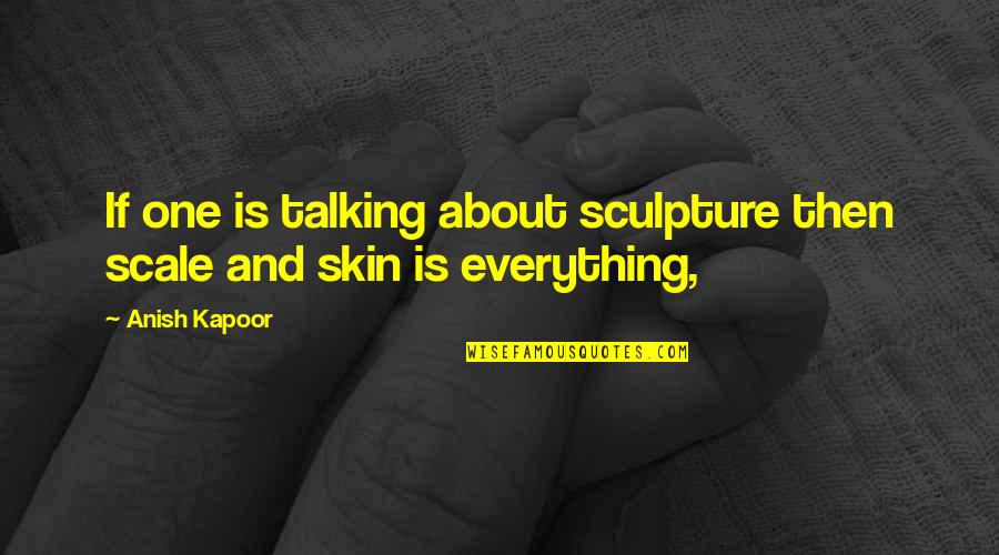 Discrimination Against Tattoos Quotes By Anish Kapoor: If one is talking about sculpture then scale
