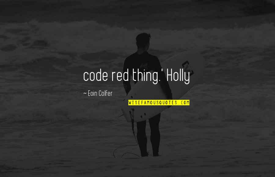 Discrimination And Humanity Quotes By Eoin Colfer: code red thing.' Holly