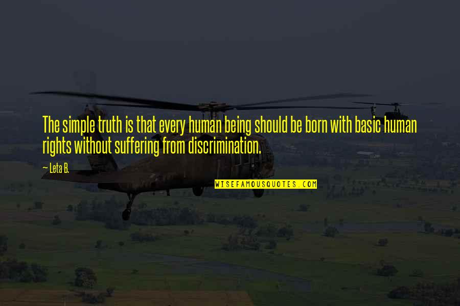 Discrimination And Humanity Quotes By Leta B.: The simple truth is that every human being