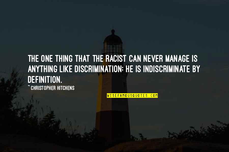 Discrimination And Racism Quotes By Christopher Hitchens: The one thing that the racist can never