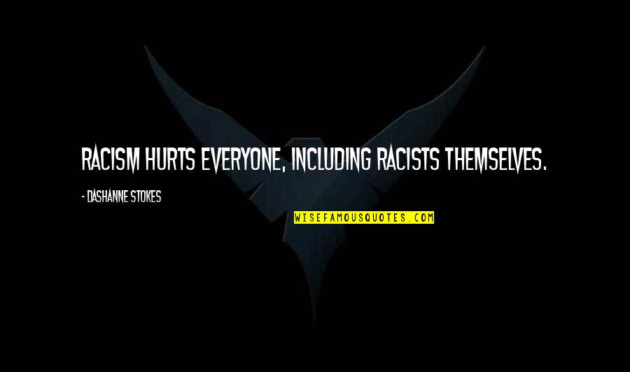 Discrimination And Racism Quotes By DaShanne Stokes: Racism hurts everyone, including racists themselves.