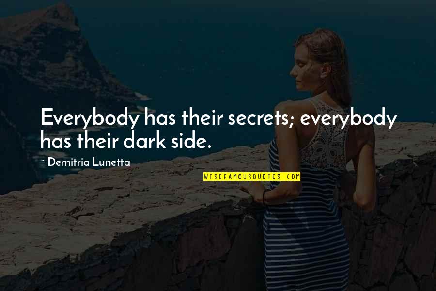 Discrimination Defenses Quotes By Demitria Lunetta: Everybody has their secrets; everybody has their dark