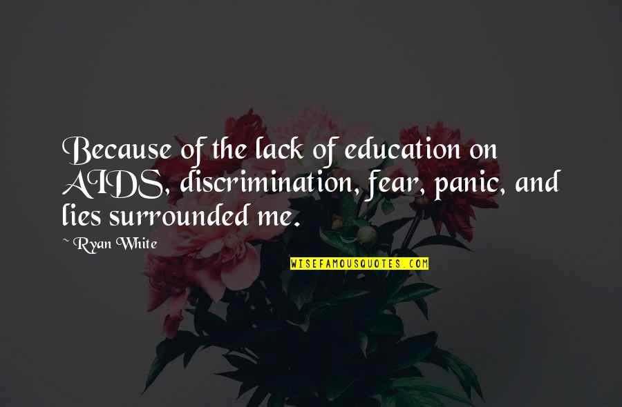Discrimination In Education Quotes By Ryan White: Because of the lack of education on AIDS,