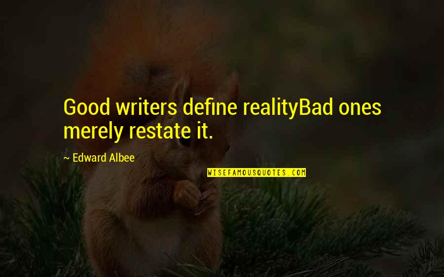 Discrimination Life Quotes By Edward Albee: Good writers define realityBad ones merely restate it.