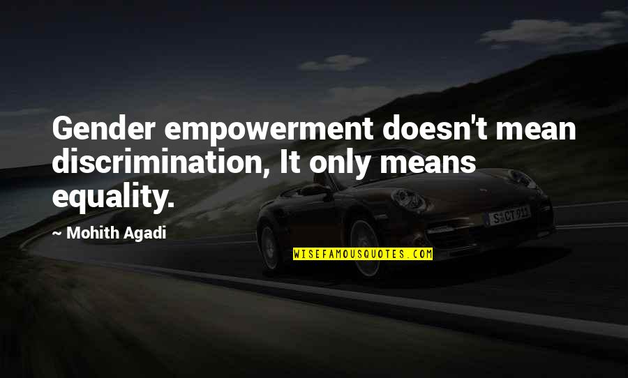 Discrimination Life Quotes By Mohith Agadi: Gender empowerment doesn't mean discrimination, It only means