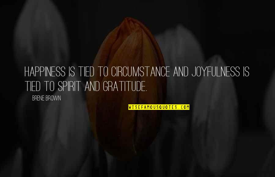 Discrimination Tagalog Quotes By Brene Brown: Happiness is tied to circumstance and joyfulness is