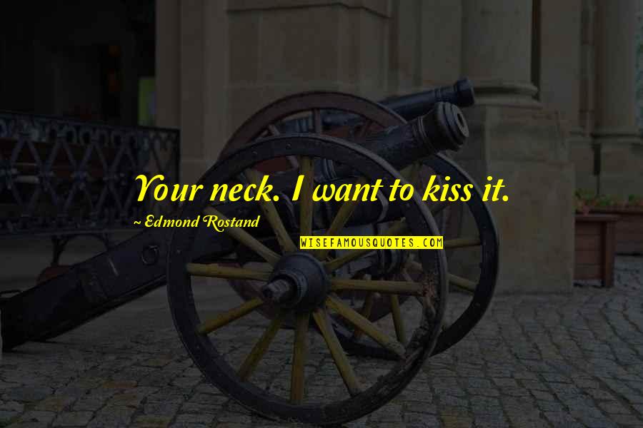 Discrimination Tumblr Quotes By Edmond Rostand: Your neck. I want to kiss it.
