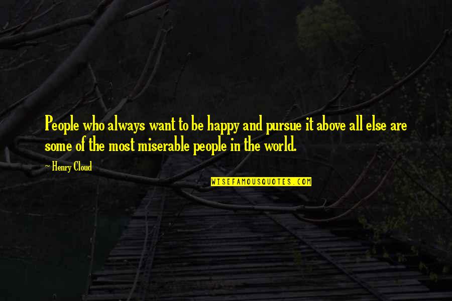 Discriminations John Quotes By Henry Cloud: People who always want to be happy and Discriminations John Quotes By Henry Cloud: People who always want to be happy and