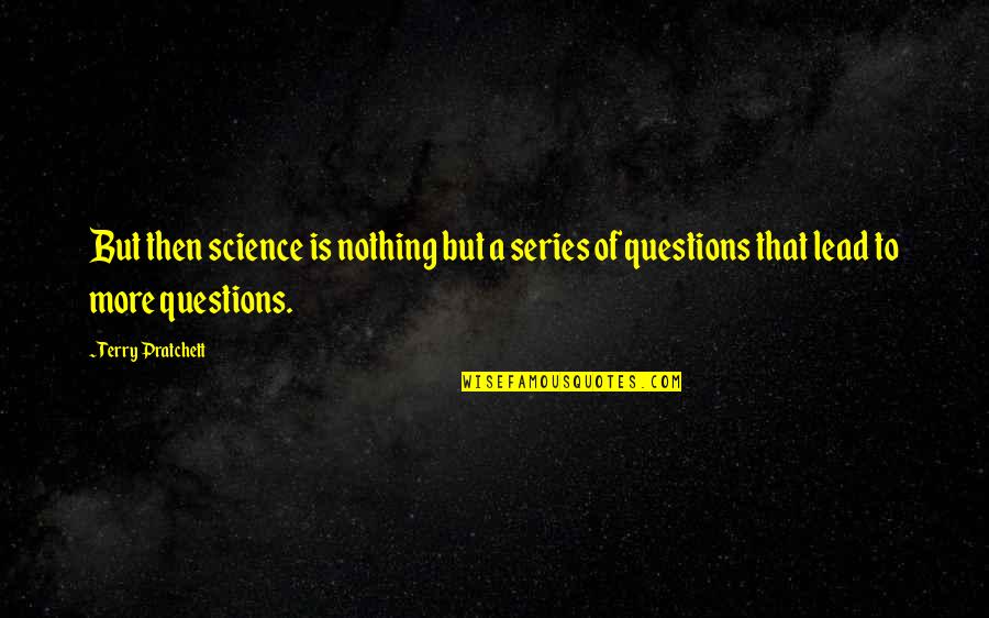 Discriminations Of Muslims Quotes By Terry Pratchett: But then science is nothing but a series Discriminations Of Muslims Quotes By Terry Pratchett: But then science is nothing but a series