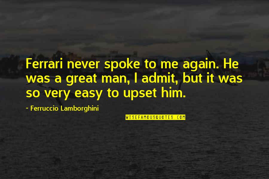 Discriminative Stimulus Quotes By Ferruccio Lamborghini: Ferrari never spoke to me again. He was