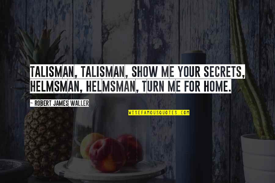 Discriminators In Business Quotes By Robert James Waller: Talisman, Talisman, show me your secrets, Helmsman, Helmsman, Discriminators In Business Quotes By Robert James Waller: Talisman, Talisman, show me your secrets, Helmsman, Helmsman,