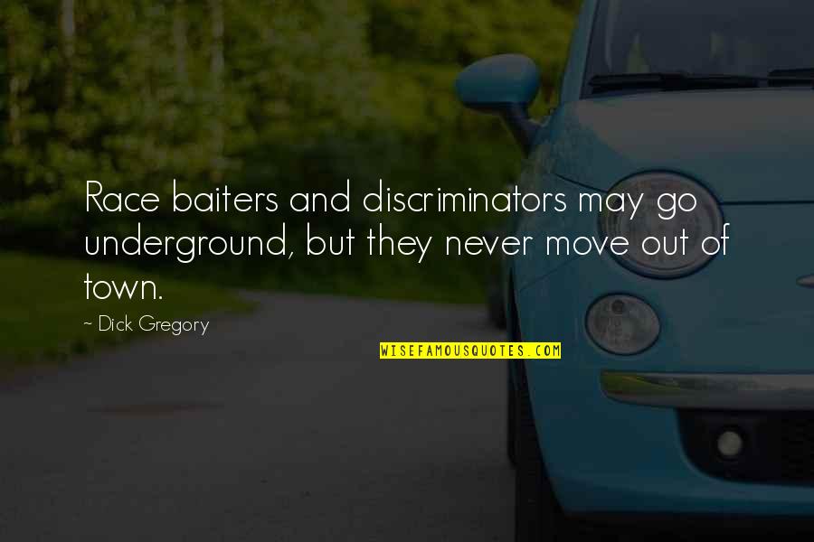 Discriminators Quotes By Dick Gregory: Race baiters and discriminators may go underground, but