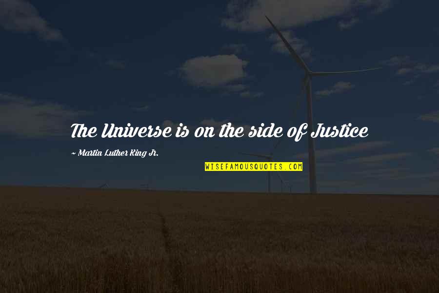 Discription Quotes By Martin Luther King Jr.: The Universe is on the side of Justice Discription Quotes By Martin Luther King Jr.: The Universe is on the side of Justice
