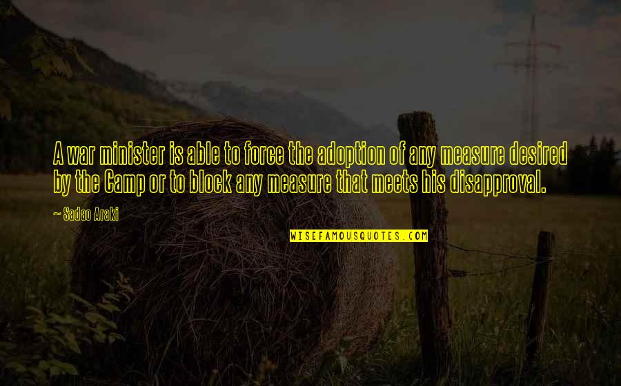 Discription Quotes By Sadao Araki: A war minister is able to force the Discription Quotes By Sadao Araki: A war minister is able to force the