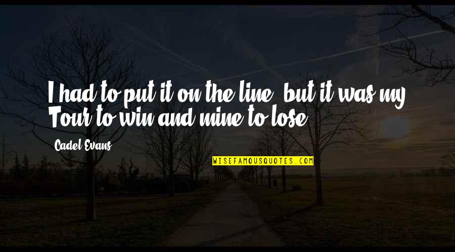 Disculpar Significado Quotes By Cadel Evans: I had to put it on the line,