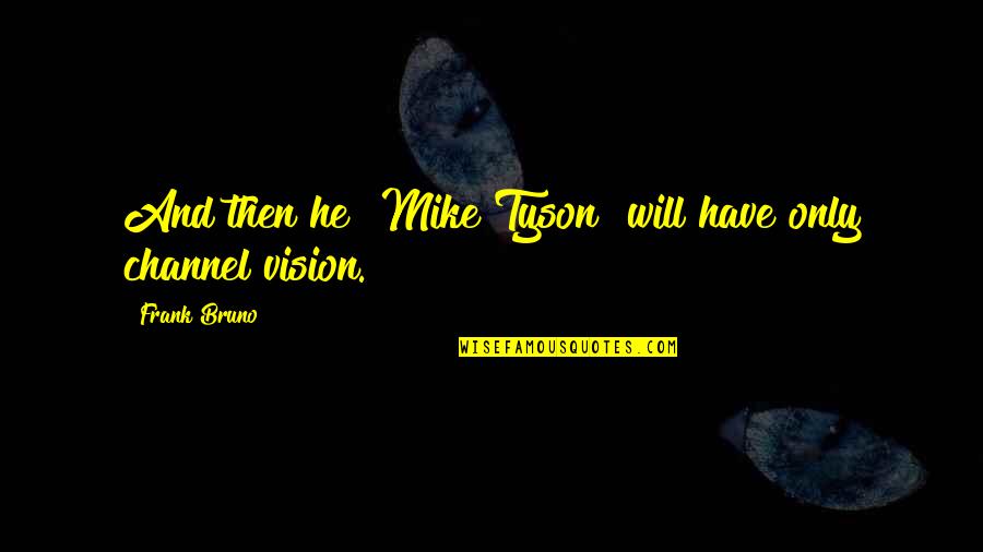 Disculpar Significado Quotes By Frank Bruno: And then he [Mike Tyson] will have only