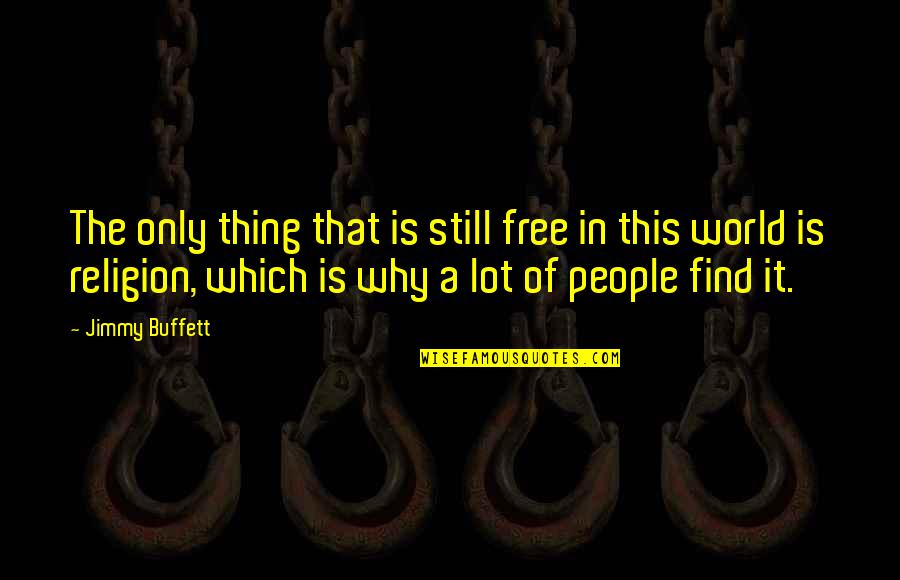 Disculpar Significado Quotes By Jimmy Buffett: The only thing that is still free in