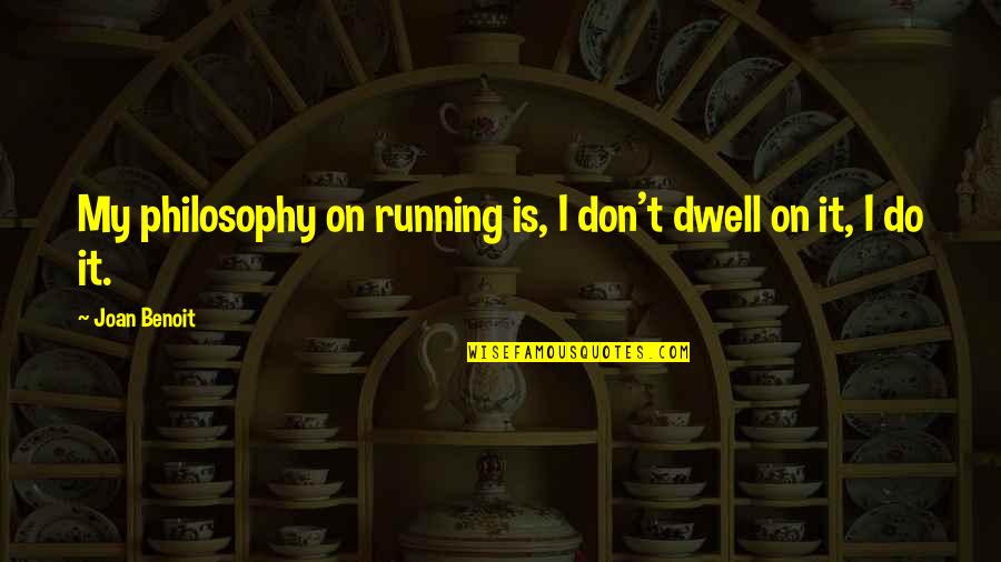 Disculpar Significado Quotes By Joan Benoit: My philosophy on running is, I don't dwell