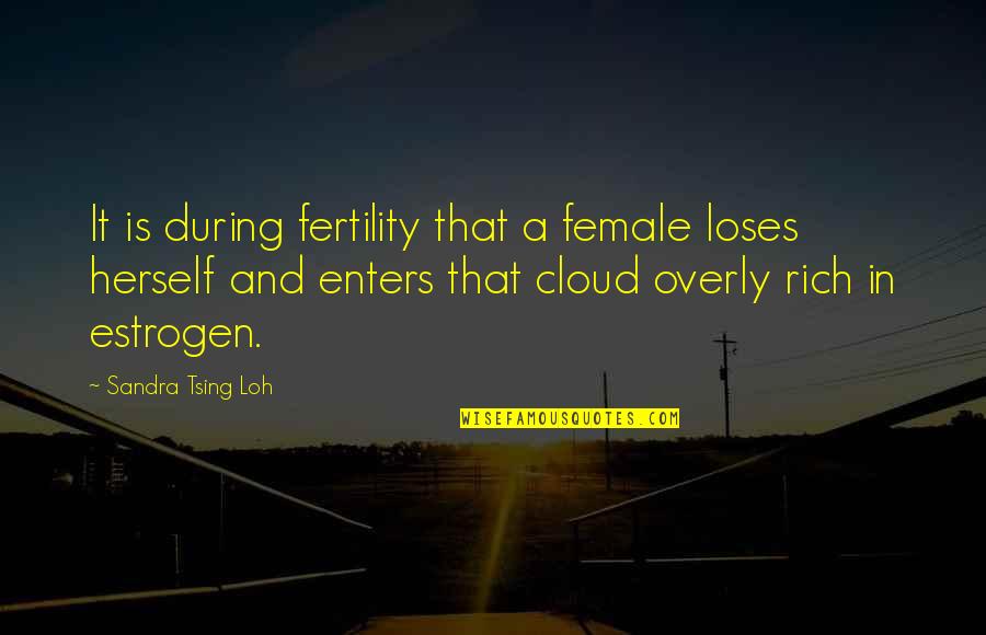 Disculpar Significado Quotes By Sandra Tsing Loh: It is during fertility that a female loses