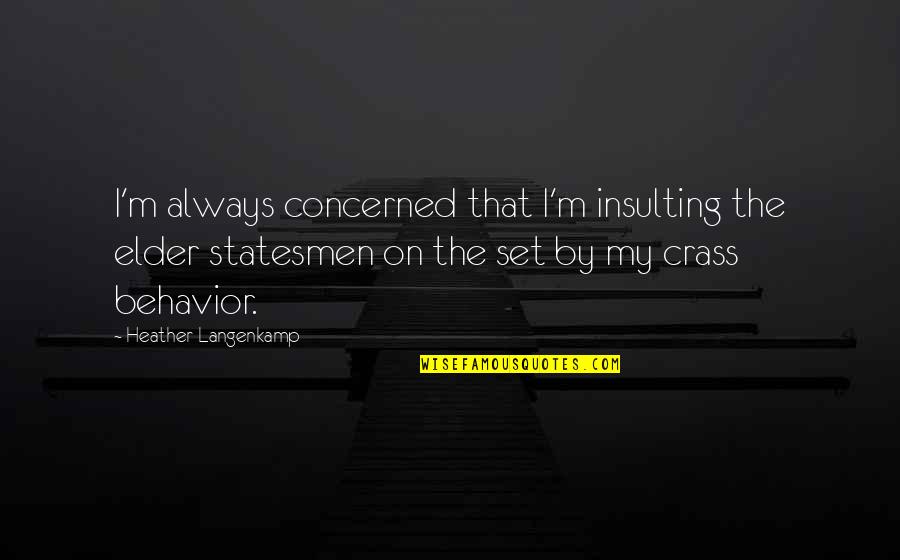 Disculpas Significado Quotes By Heather Langenkamp: I'm always concerned that I'm insulting the elder Disculpas Significado Quotes By Heather Langenkamp: I'm always concerned that I'm insulting the elder