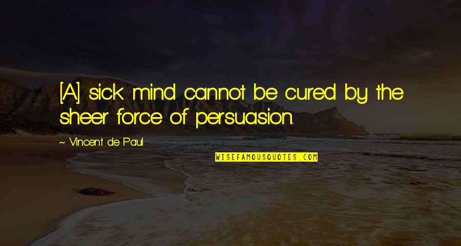 Discurren Quotes By Vincent De Paul: [A] sick mind cannot be cured by the