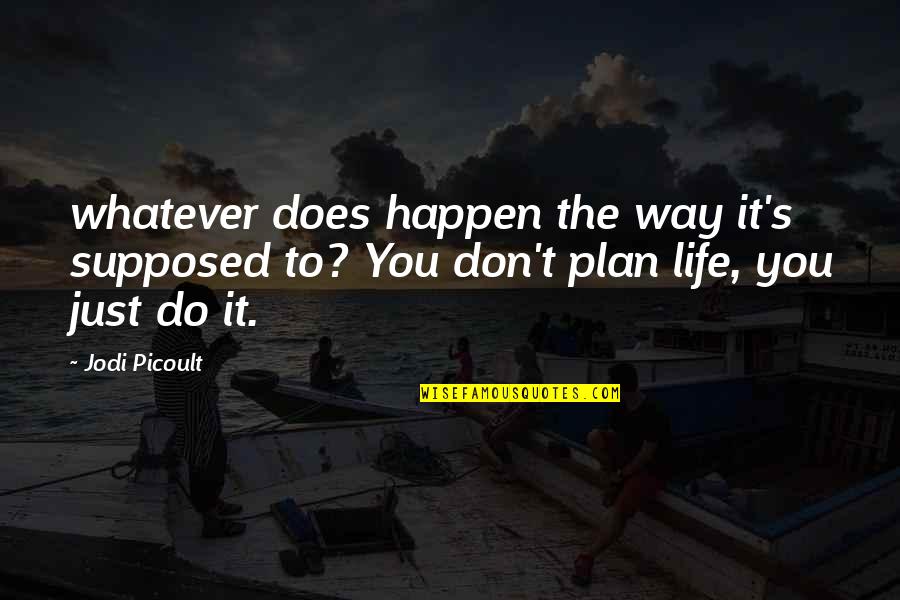 Discurrir Rae Quotes By Jodi Picoult: whatever does happen the way it's supposed to?