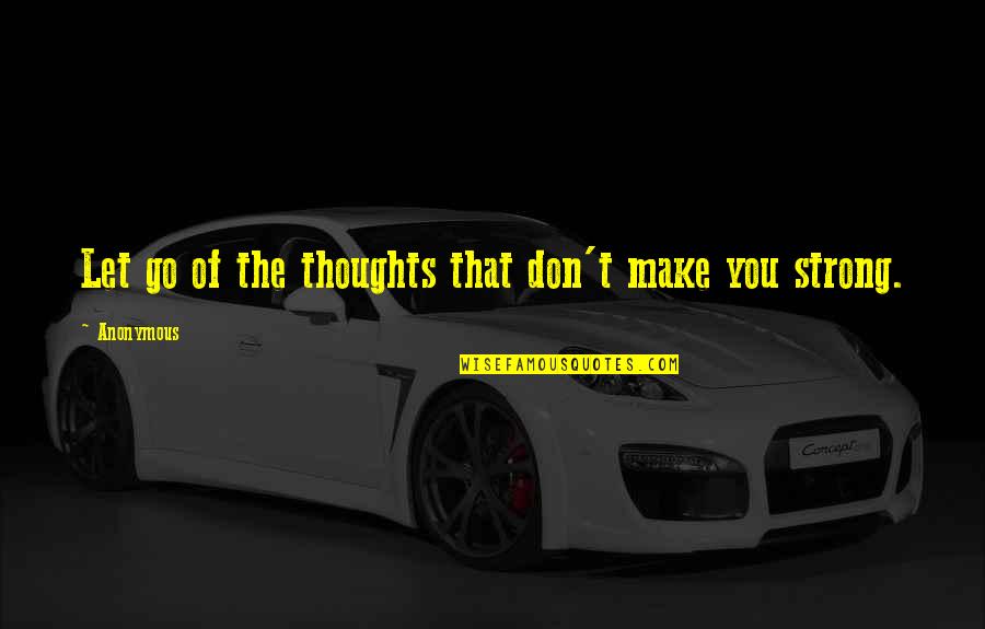 Discursive Quotes By Anonymous: Let go of the thoughts that don't make