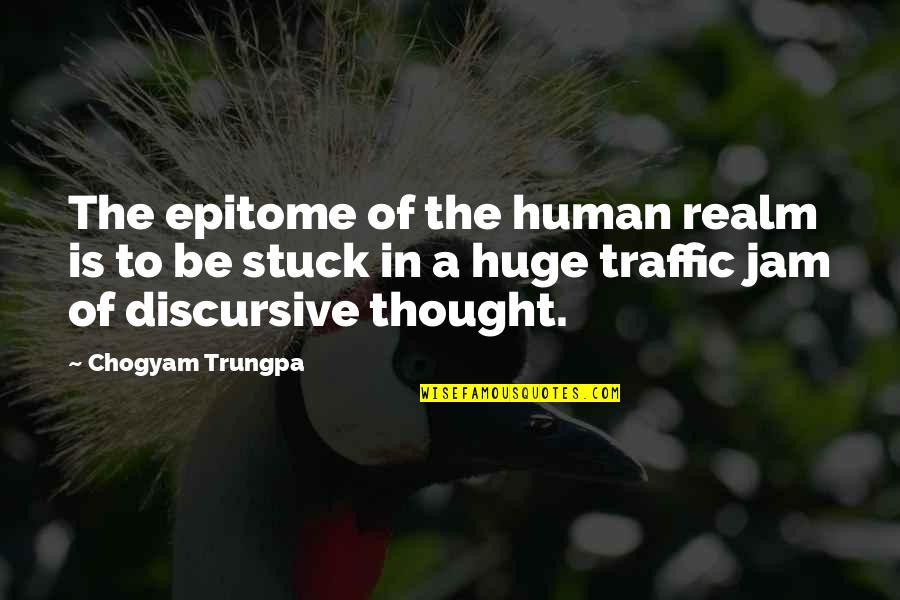 Discursive Quotes By Chogyam Trungpa: The epitome of the human realm is to