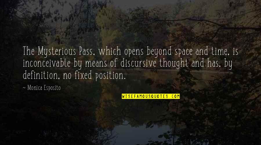 Discursive Thought Quotes By Monica Esposito: The Mysterious Pass, which opens beyond space and