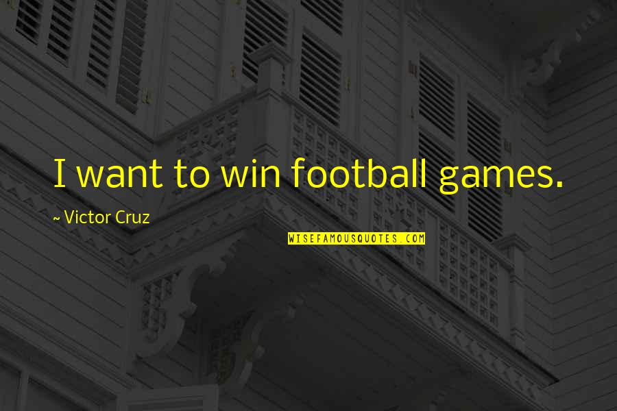 Discursively Quotes By Victor Cruz: I want to win football games. Discursively Quotes By Victor Cruz: I want to win football games.