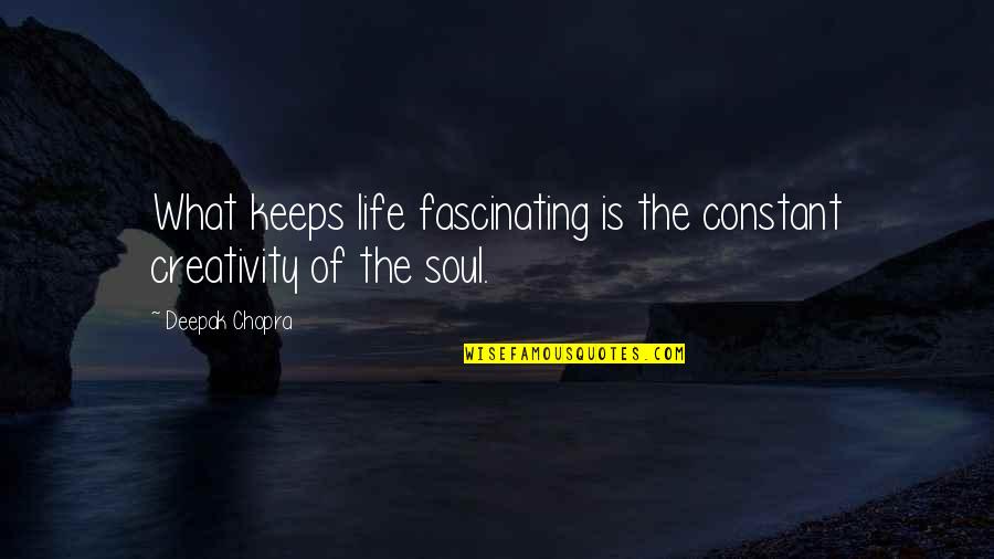 Discursivity Quotes By Deepak Chopra: What keeps life fascinating is the constant creativity