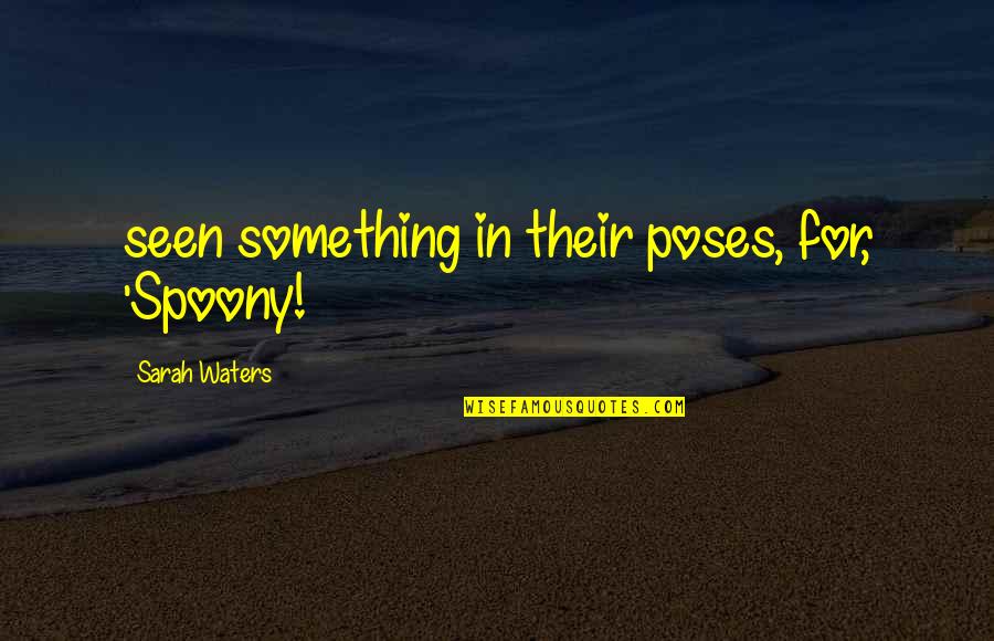 Discurso De Agradecimiento Quotes By Sarah Waters: seen something in their poses, for, 'Spoony!