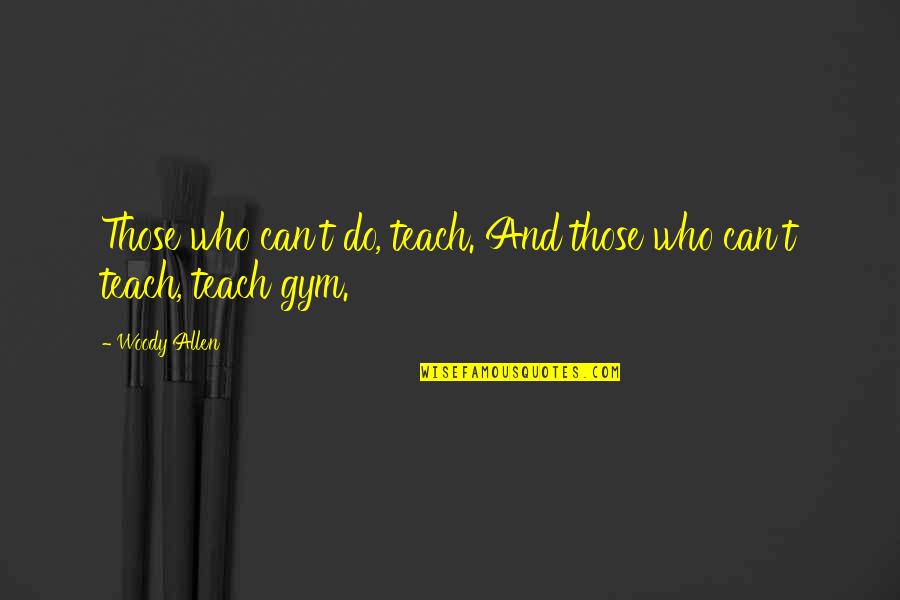 Discurso De Agradecimiento Quotes By Woody Allen: Those who can't do, teach. And those who