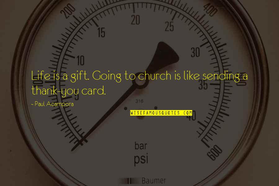 Discurso De Bienvenida Quotes By Paul Acampora: Life is a gift. Going to church is