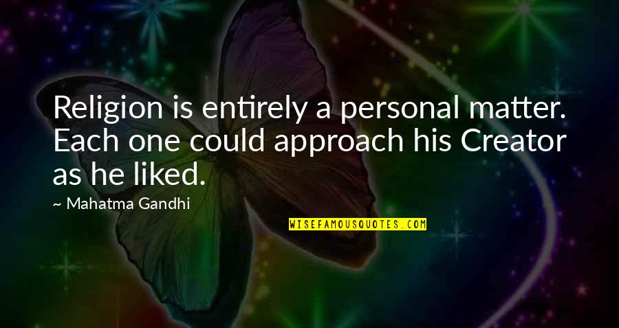 Discus Throwers Quotes By Mahatma Gandhi: Religion is entirely a personal matter. Each one