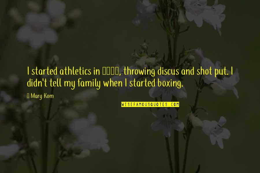 Discus Throwing Quotes By Mary Kom: I started athletics in 1999, throwing discus and