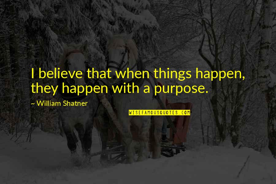Discuss Problems Quotes By William Shatner: I believe that when things happen, they happen