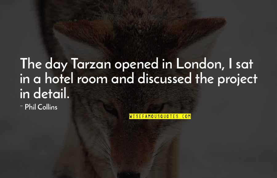 Discussed Quotes By Phil Collins: The day Tarzan opened in London, I sat