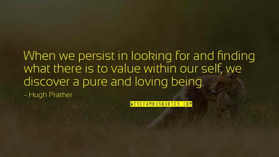 Discusses Quotes By Hugh Prather: When we persist in looking for and finding