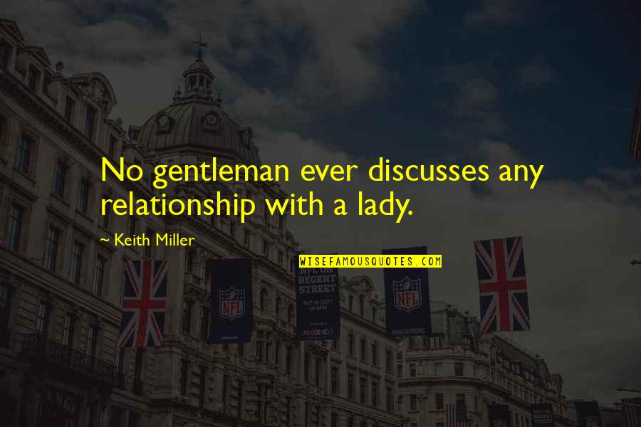 Discusses Quotes By Keith Miller: No gentleman ever discusses any relationship with a