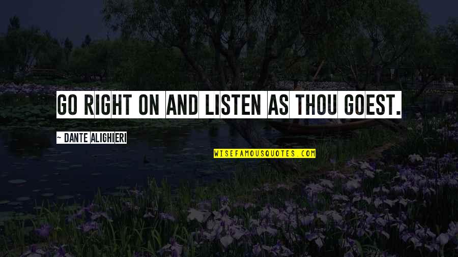Discussing Politics And Religion Quotes By Dante Alighieri: Go right on and listen as thou goest.