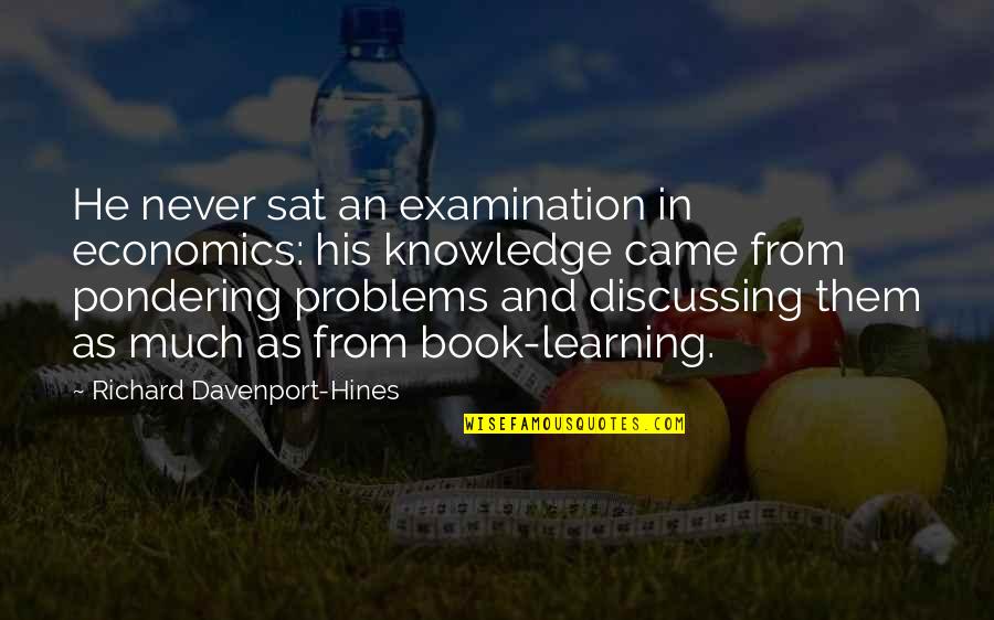 Discussing Problems Quotes By Richard Davenport-Hines: He never sat an examination in economics: his