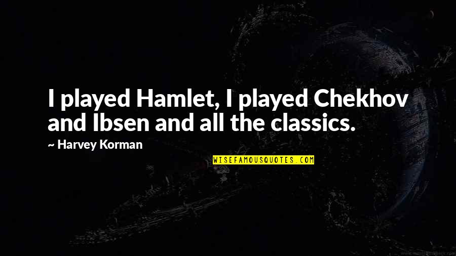 Discussione Guidata Quotes By Harvey Korman: I played Hamlet, I played Chekhov and Ibsen