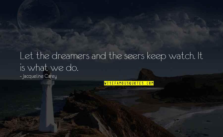 Discussione Guidata Quotes By Jacqueline Carey: Let the dreamers and the seers keep watch.