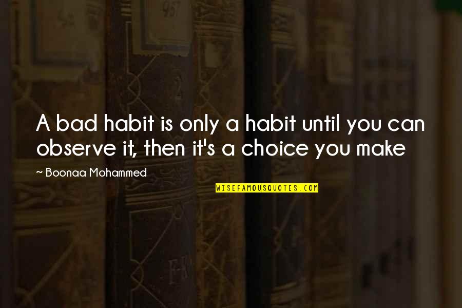 Discussione Significato Quotes By Boonaa Mohammed: A bad habit is only a habit until