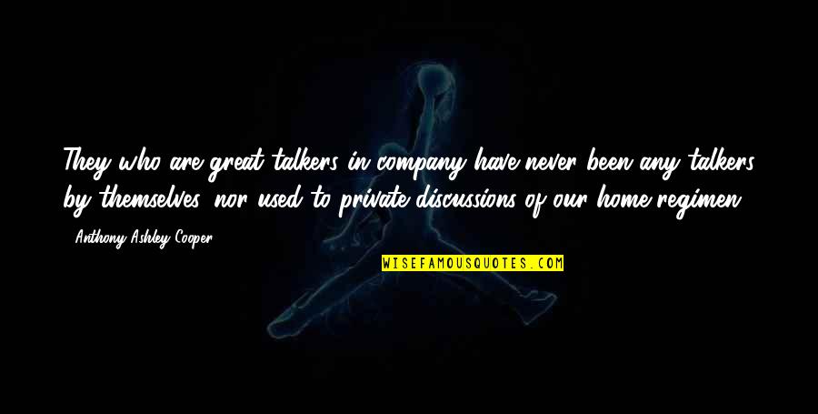 Discussions Quotes By Anthony Ashley Cooper: They who are great talkers in company have