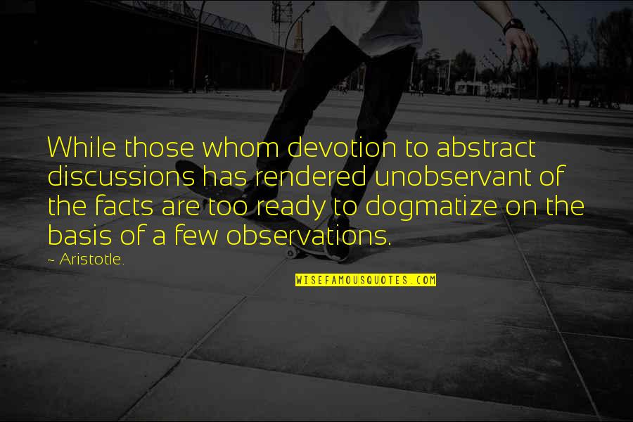 Discussions Quotes By Aristotle.: While those whom devotion to abstract discussions has